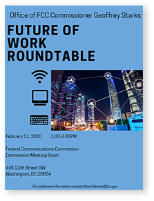 Office of FCC Commissioner Geoffrey Starks, Future of Work Roundtable, February 11, 2020, 1:00-2:00 PM. Click for larger image