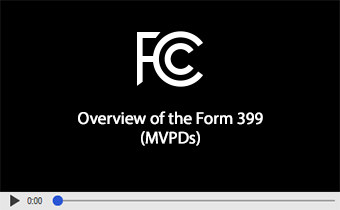 Click to play video: Overview of the Form 399 (MVPDs)