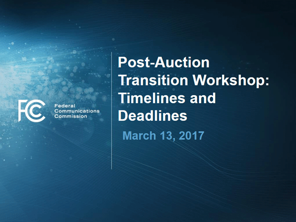 Post-Auction Transition Worksop: Timelines and Deadlines (March 13, 2017)